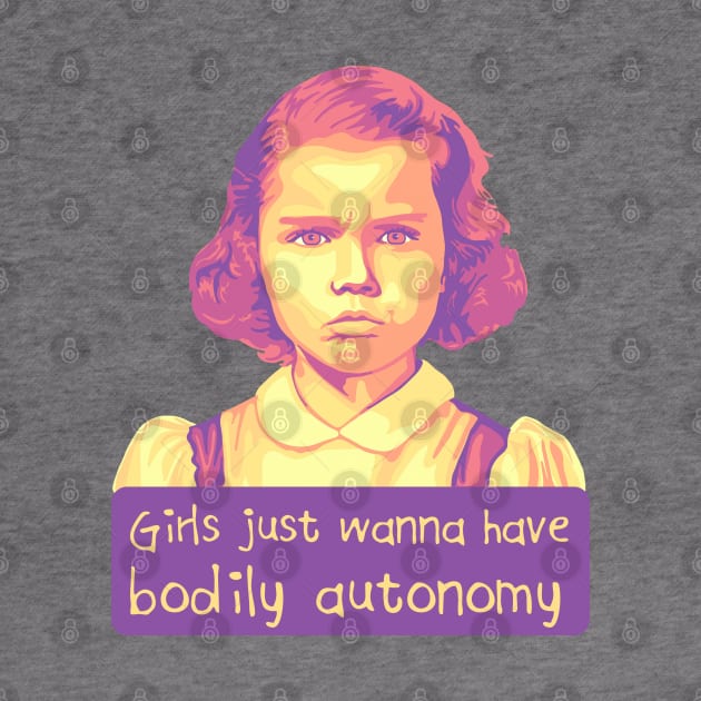 Girls Just Want To Have Bodily Autonomy by Slightly Unhinged